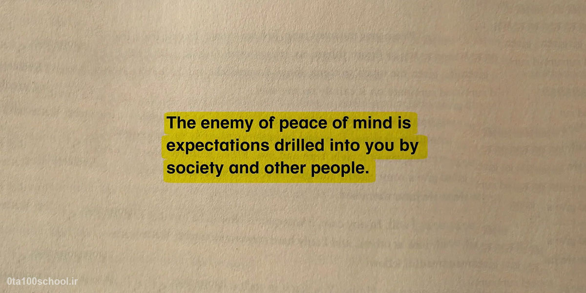" دشمن آرامش ذهن، انتظاراتی است که جامعه و افراد دیگر به شما تحمیل می‌کنند."